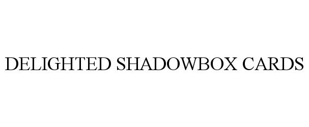 Trademark Logo DELIGHTED SHADOWBOX CARDS