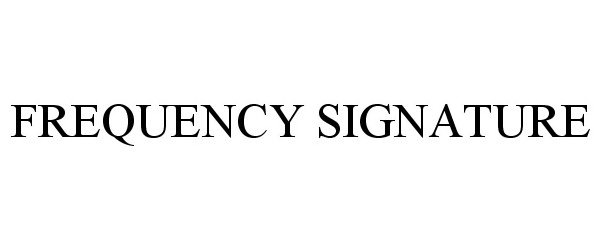  FREQUENCY SIGNATURE
