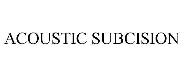 Trademark Logo ACOUSTIC SUBCISION