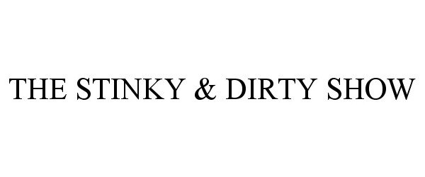 Trademark Logo THE STINKY & DIRTY SHOW