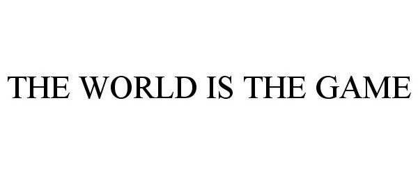 Trademark Logo THE WORLD IS THE GAME