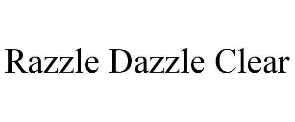 Trademark Logo RAZZLE DAZZLE CLEAR