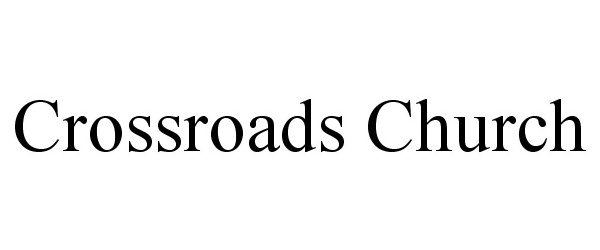  CROSSROADS CHURCH
