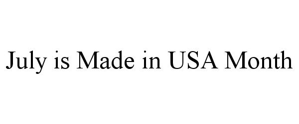 Trademark Logo JULY IS MADE IN USA MONTH