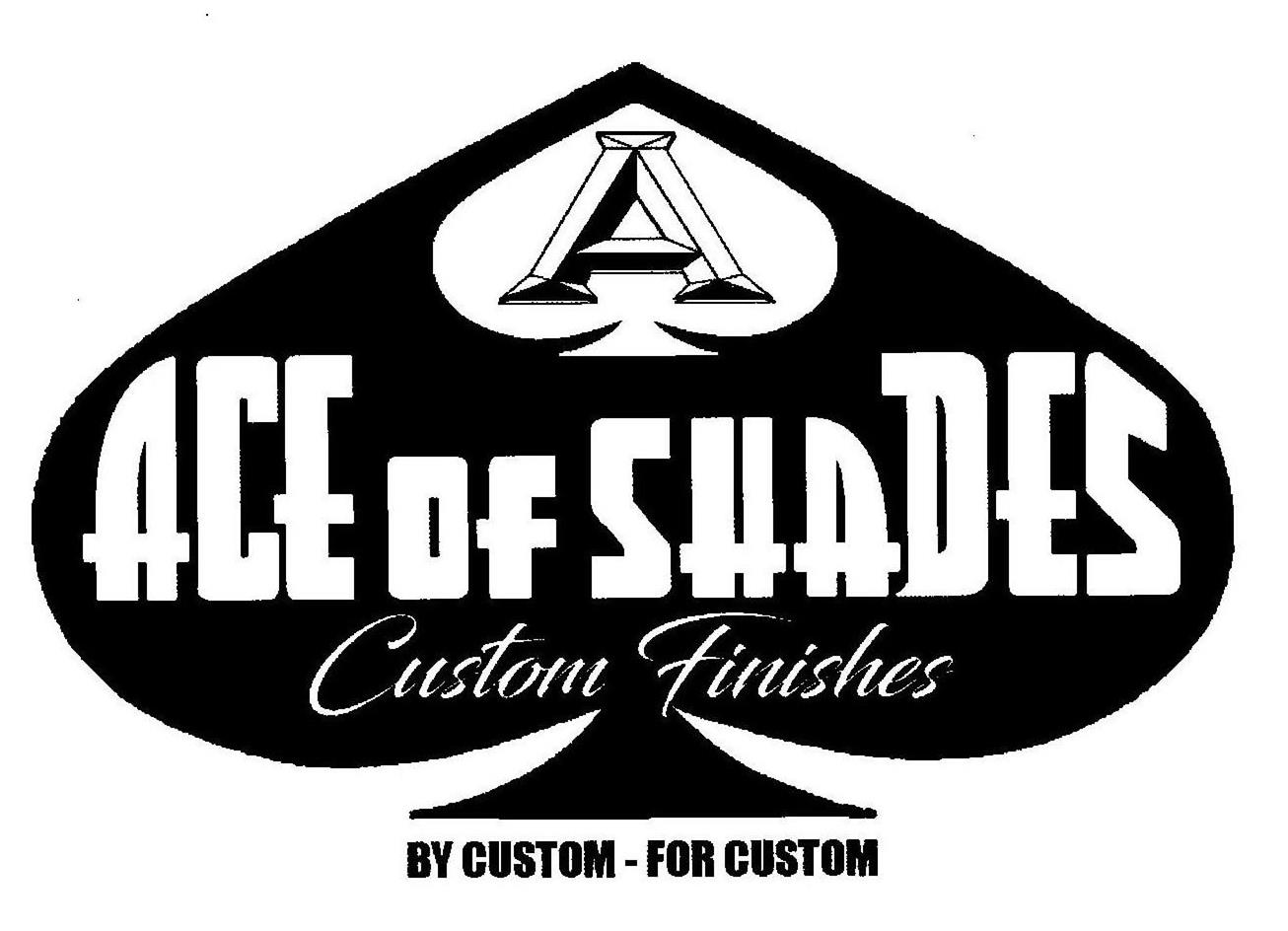 Trademark Logo A ACE OF SHADES CUSTOM FINISHES BY CUSTOM-FOR CUSTOM