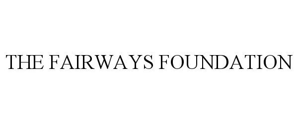 Trademark Logo THE FAIRWAYS FOUNDATION