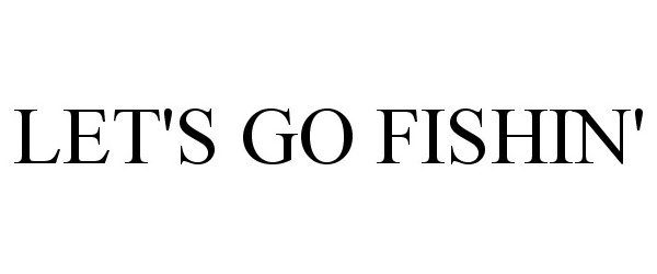 Trademark Logo LET'S GO FISHIN'