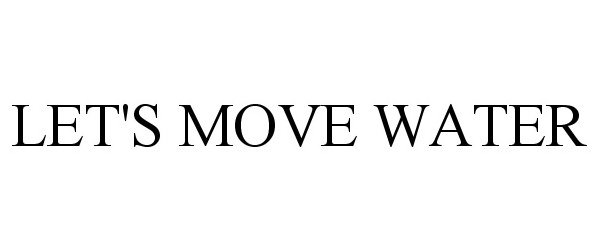Trademark Logo LET'S MOVE WATER