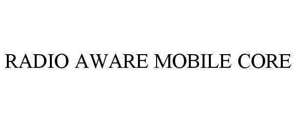  RADIO AWARE MOBILE CORE