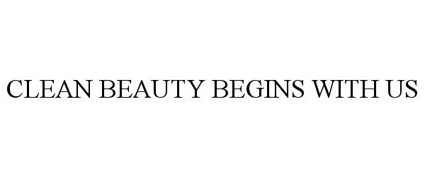 Trademark Logo CLEAN BEAUTY BEGINS WITH US