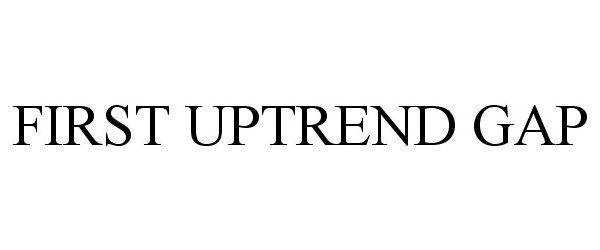 Trademark Logo FIRST UPTREND GAP