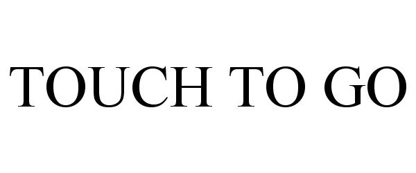 Trademark Logo TOUCH TO GO