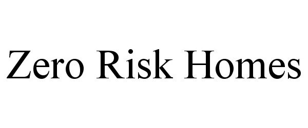  ZERO RISK HOMES