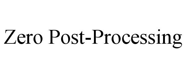 Trademark Logo ZERO POST-PROCESSING