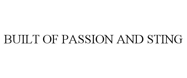 Trademark Logo BUILT OF PASSION AND STING