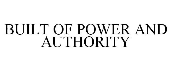  BUILT OF POWER AND AUTHORITY