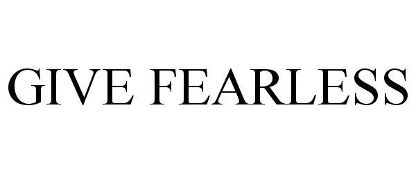 Trademark Logo GIVE FEARLESS