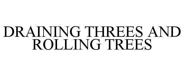 Trademark Logo DRAINING THREES AND ROLLING TREES