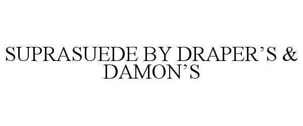 Trademark Logo SUPRASUEDE BY DRAPER'S & DAMON'S