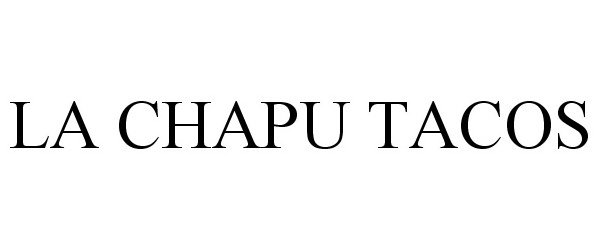 Trademark Logo LA CHAPU TACOS