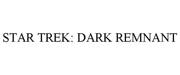 STAR TREK: DARK REMNANT