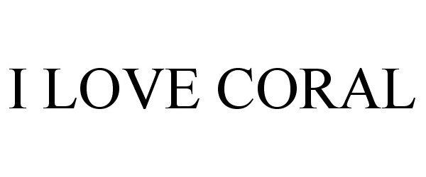 Trademark Logo I LOVE CORAL