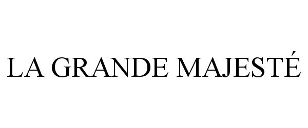 Trademark Logo LA GRANDE MAJESTÉ