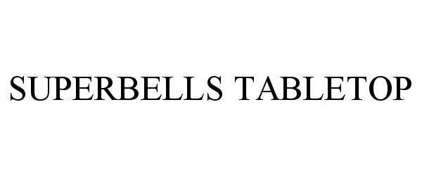 Trademark Logo SUPERBELLS TABLETOP