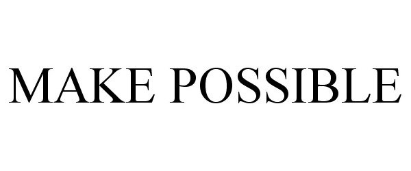  MAKE POSSIBLE