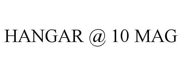 Trademark Logo HANGAR @ 10 MAG