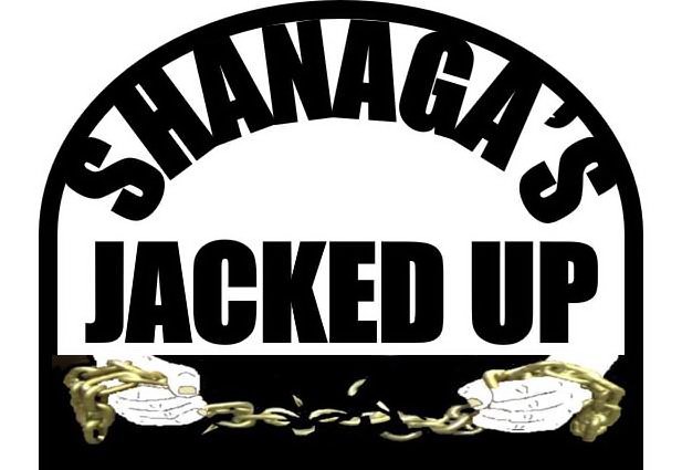  SHANAGA'S JACKED UP