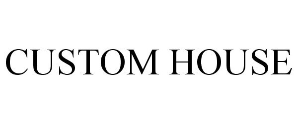 Trademark Logo CUSTOM HOUSE
