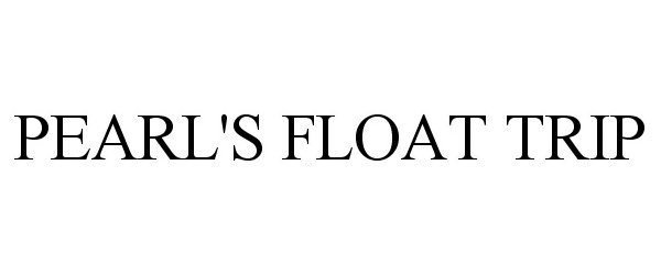 Trademark Logo PEARL'S FLOAT TRIP