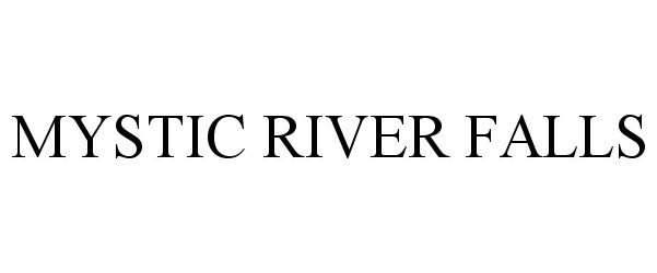 Trademark Logo MYSTIC RIVER FALLS