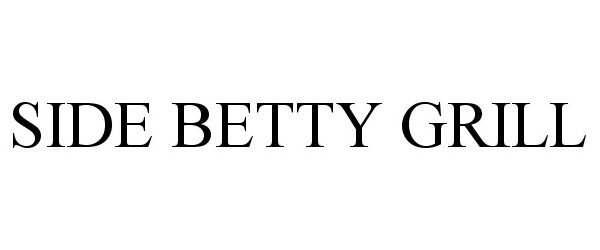 Trademark Logo SIDE BETTY GRILL