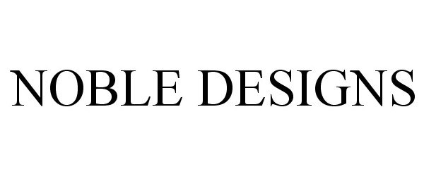 Trademark Logo NOBLE DESIGNS