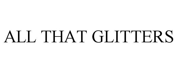 Trademark Logo ALL THAT GLITTERS