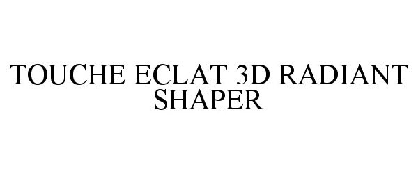  TOUCHE ECLAT 3D RADIANT SHAPER