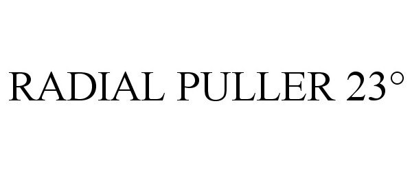 Trademark Logo RADIAL PULLER 23°