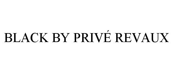 Trademark Logo BLACK BY PRIVÉ REVAUX