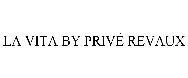 Trademark Logo LA VITA BY PRIVÉ REVAUX