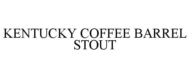 Trademark Logo KENTUCKY COFFEE BARREL STOUT