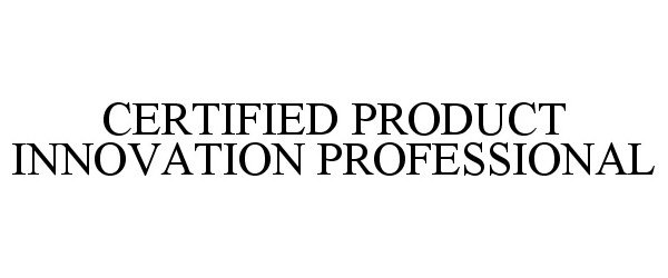  CERTIFIED PRODUCT INNOVATION PROFESSIONAL