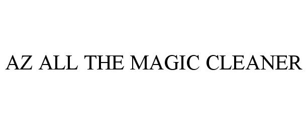 Trademark Logo AZ ALL THE MAGIC CLEANER