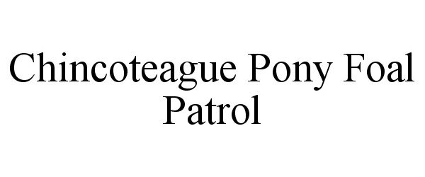 Trademark Logo CHINCOTEAGUE PONY FOAL PATROL