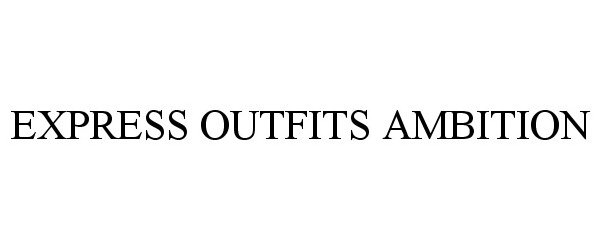  EXPRESS OUTFITS AMBITION