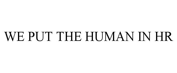  WE PUT THE HUMAN IN HR