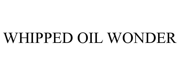 Trademark Logo WHIPPED OIL WONDER