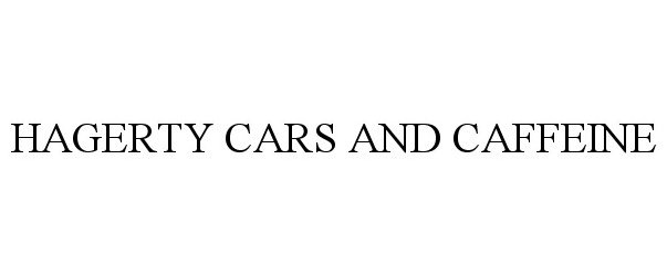Trademark Logo HAGERTY CARS AND CAFFEINE