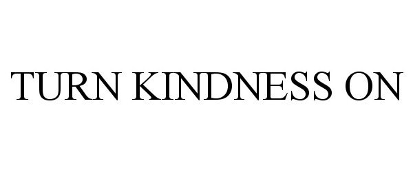 Trademark Logo TURN KINDNESS ON